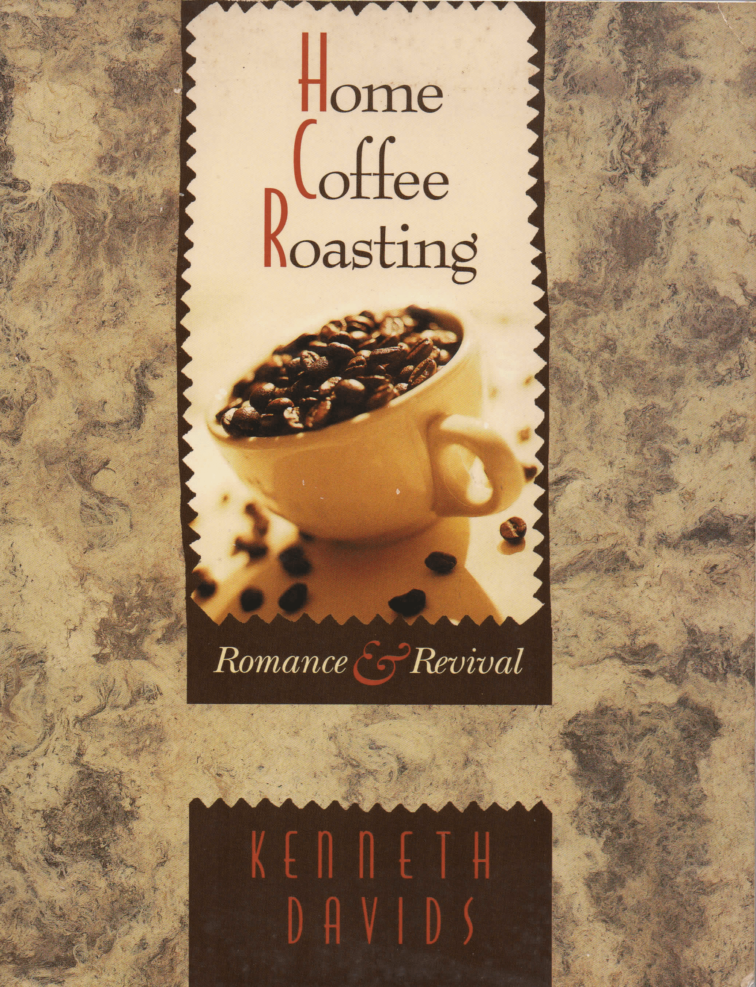 HOME COFFEE ROASTING: ROMANCE & REVIVAL. 1996 by Kenneth Davids